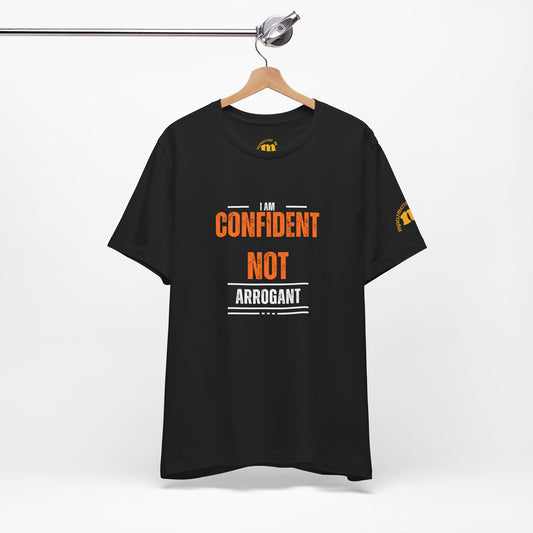 Confident not Arrogant - Unisex T-Shirt
